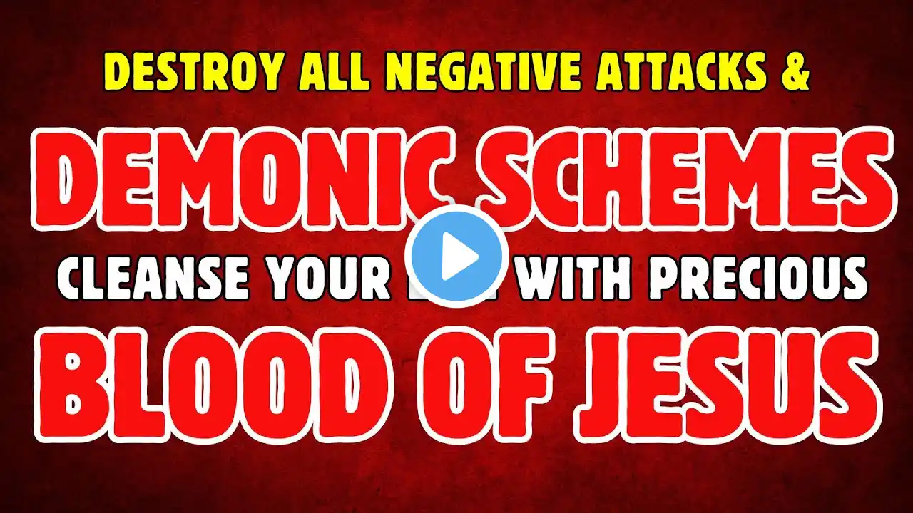 Destroy all Negative Attacks and Demonic Schemes from your Life by the Power of Blood of Jesus