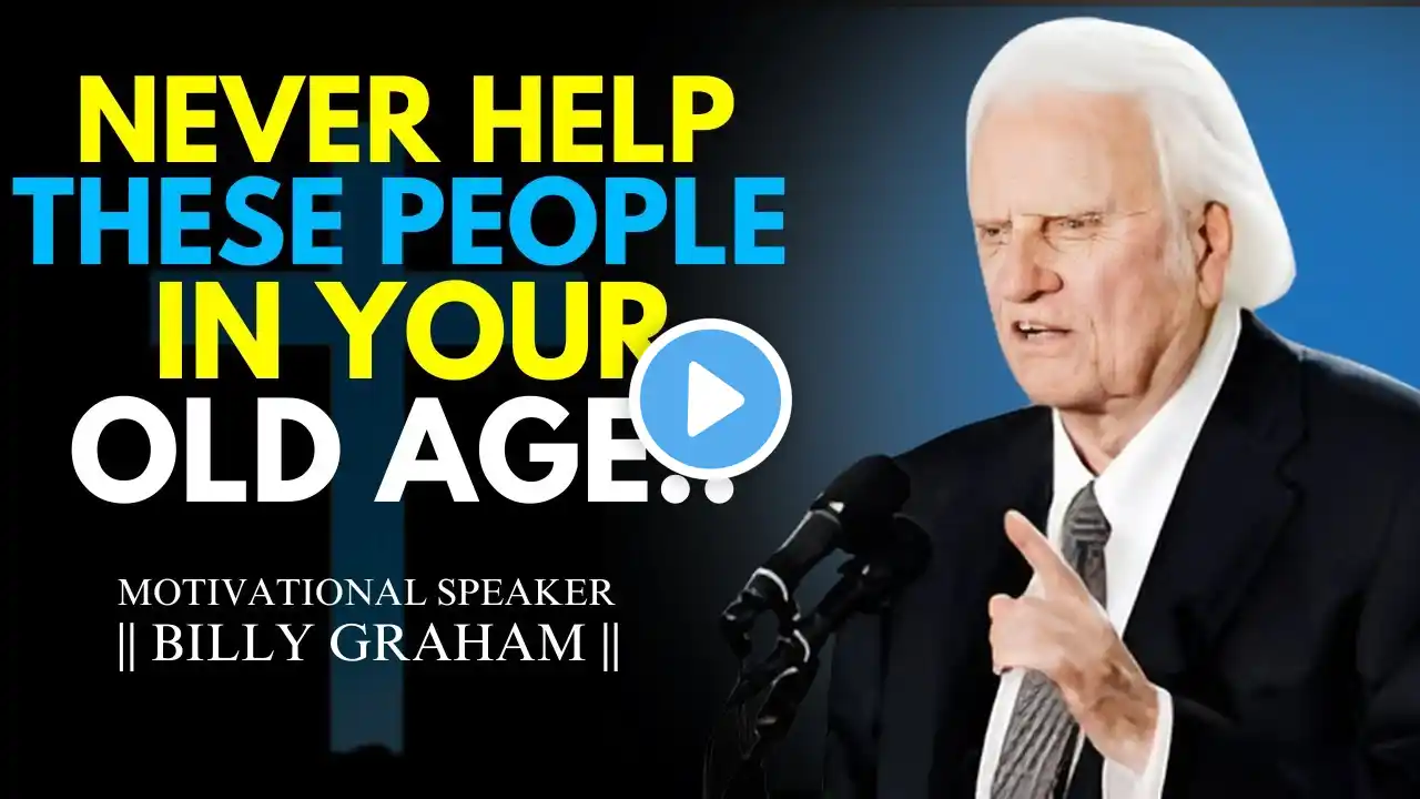 5 People You Must Avoid in Old Age | THE MOST POWERFUL MOTIVATIONAL SPEECH #billygraham