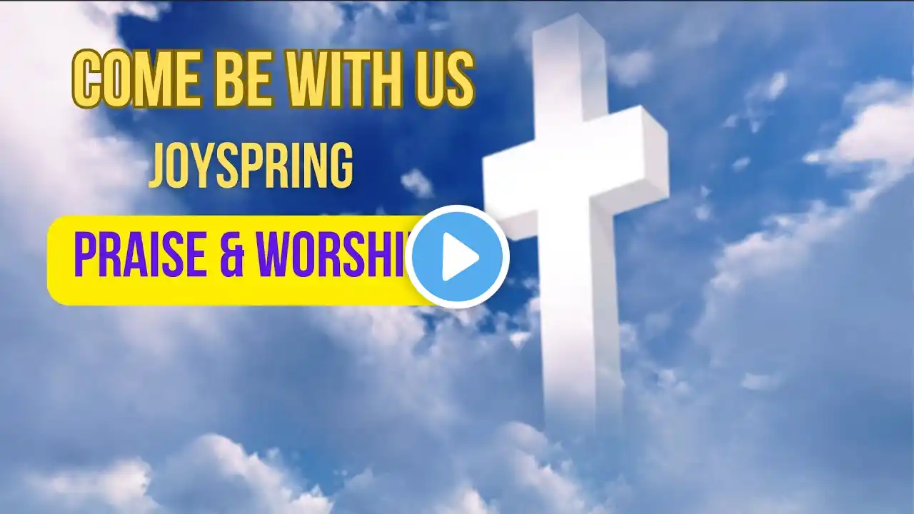 Come Be With Us - JOYSPRING - Praise # Worship