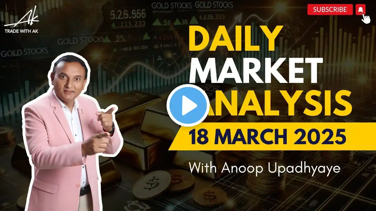 Daily Market Analysis | 18 March 2025 | Anoop Upadhyaye | Trade with AK