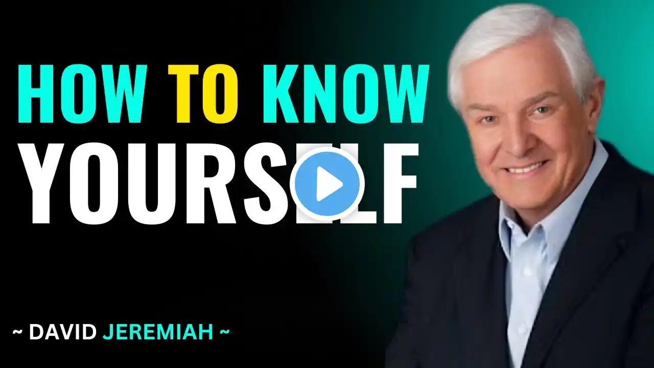 How To Know Yourself | David Jeremiah | POWERFUL MOTIVATIONAL SPEECH