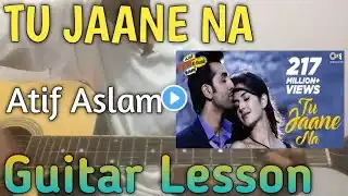 Tu Jaane Na Guitar Lesson | Atif Aslam | Ajab Prem Ki Gajab Kahani | Tu Jaane Na Easy Guitar Chords