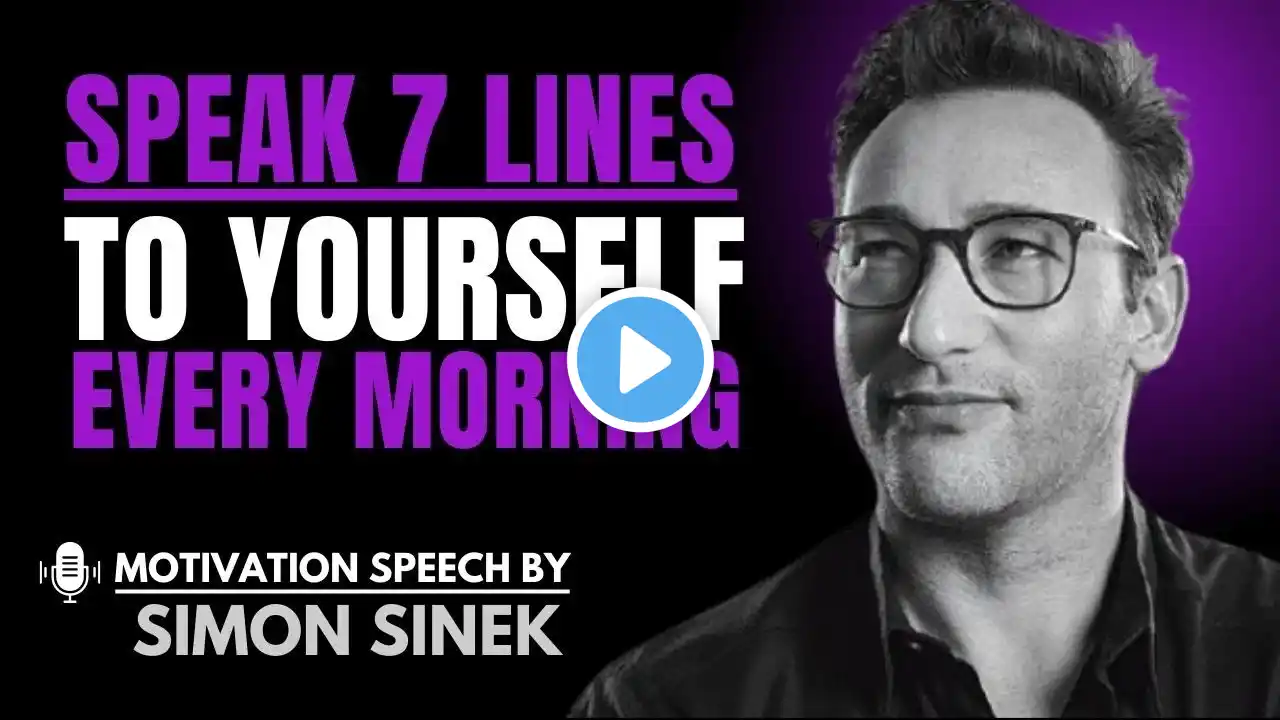 Speak 7 Lines to Yourself Every Morning -The Most Powerful Speech By Simon Sinek #simon