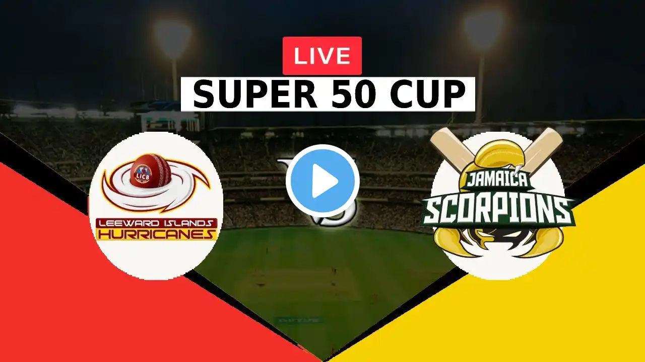 🔴LIVE LIH VS JS | SUPER 50 CUP 2022 | LEEWARD ISLANDS HURRICANES VS JAMAICA SCORPIONS | CG UNITED 50