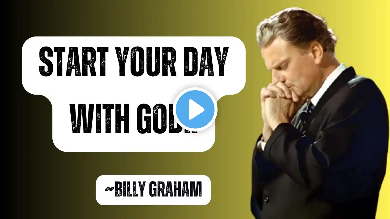 Start Your Day with God | Billy Graham Message | Faith Motivation