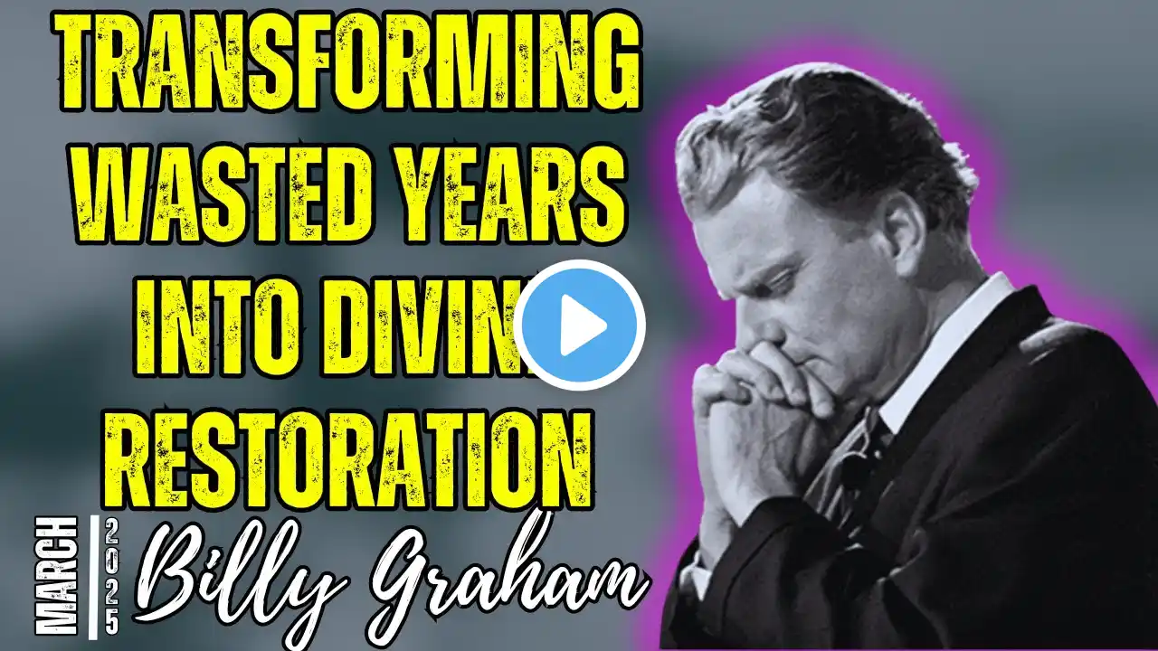 Billy Graham’s Powerful Message: Transforming Wasted Years into Divine Restoration