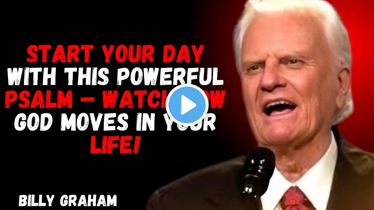 Start Your Day with This Powerful Psalm – Watch How God Moves in Your Life! BILLY GRAHAM ||