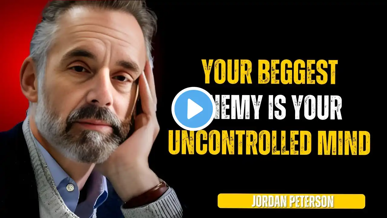 YOUR BEGGEST ENEMY IS YOUR UNCONTROLLED MIND | JORDAN PETERSON | BEST LIFE CHANGING MOTIVATION