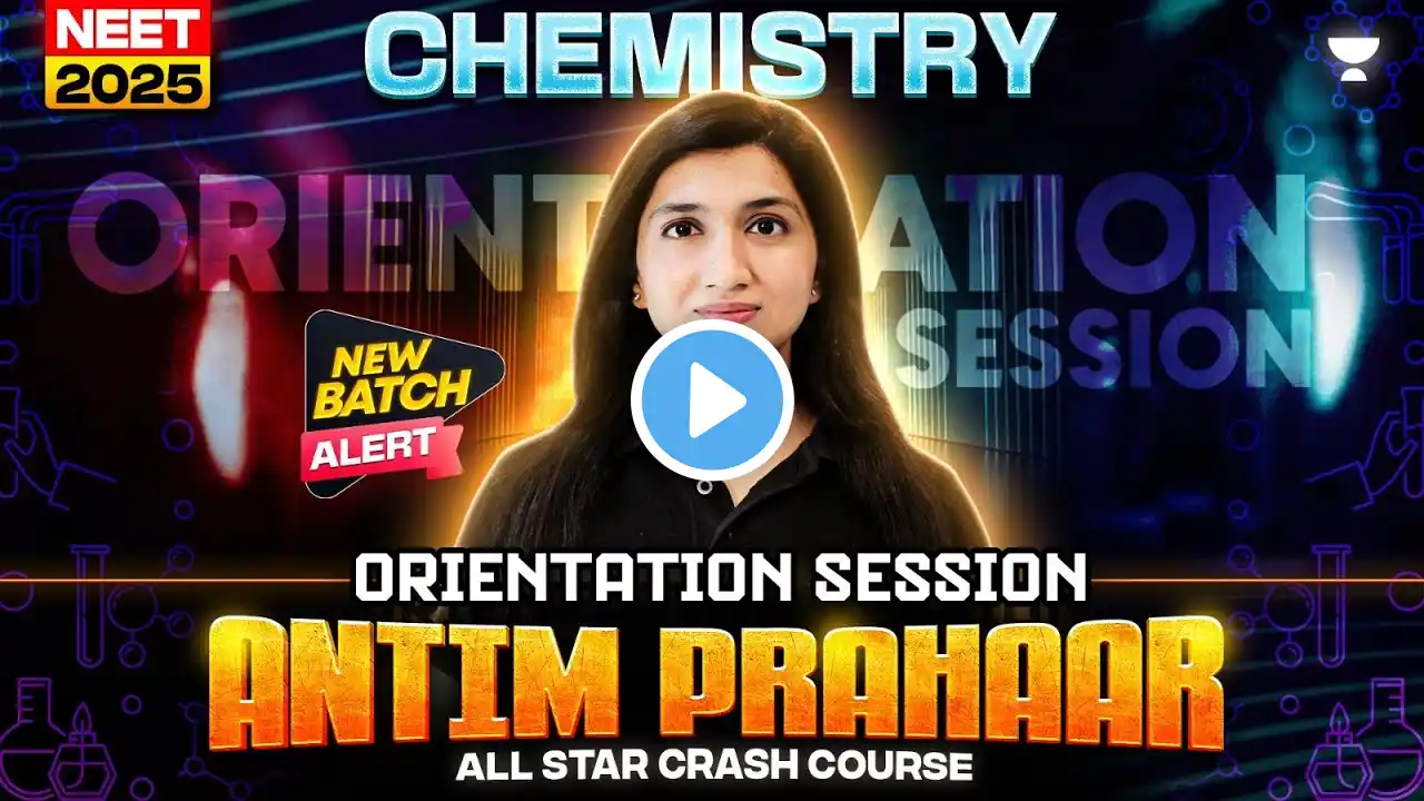 Antim Prahaar All Star Crash Course | Orientation Session | NEET 2025 Chemistry | Akansha Karnwal