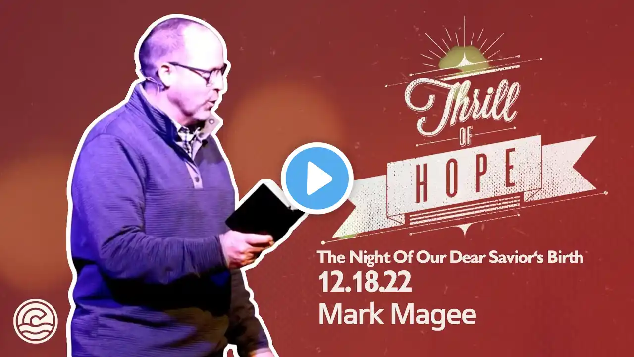 December 18, 2022 | Thrill Of Hope: "The Night Of Our Dear Savior's Birth" | Mark Magee