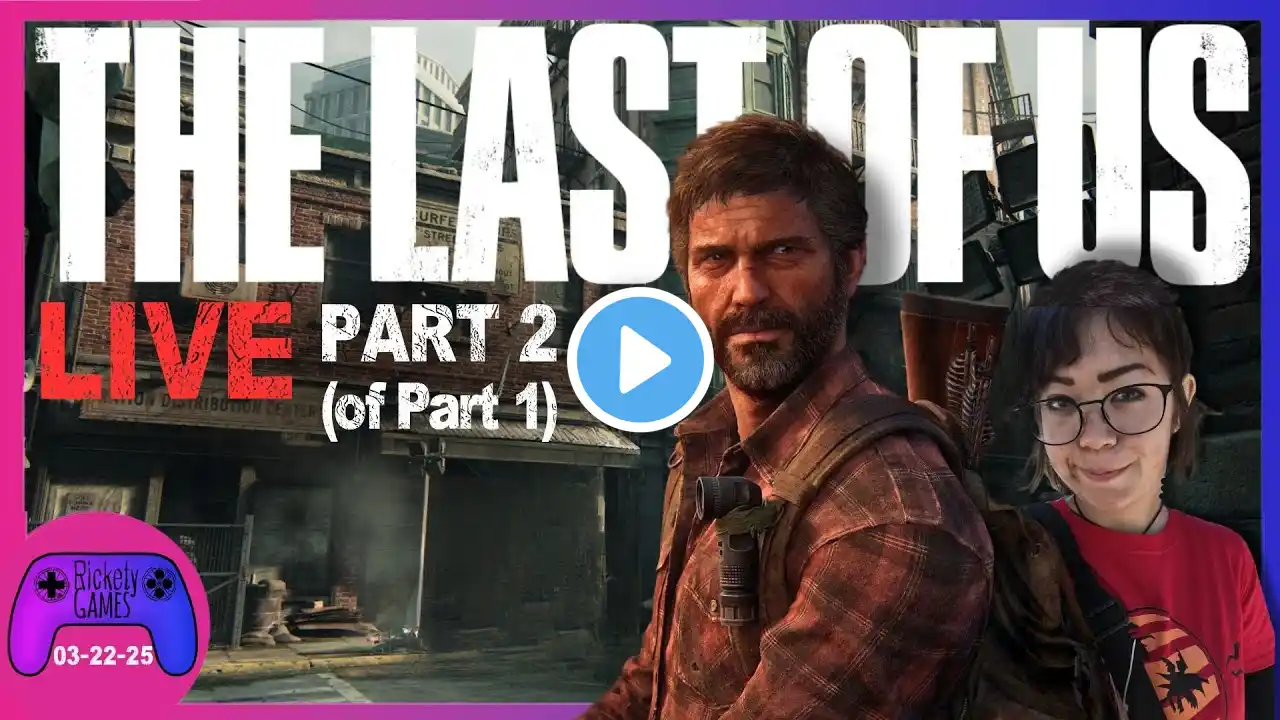 LAST OF US PART 2 (of Part 1) | LIVE STREAM - SATURDAY,  MAR 22nd