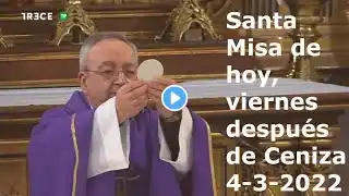 Santa Misa de hoy, viernes después de Ceniza, 4-3-2022