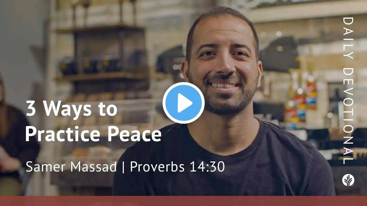 3 Ways to Practice Peace | Proverbs 14:30 | Our Daily Bread Video Devotional