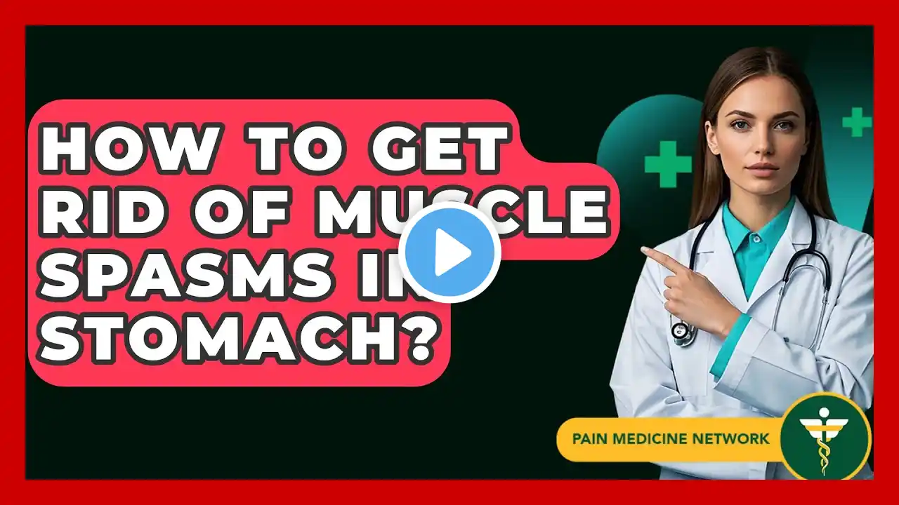 How To Get Rid Of Muscle Spasms In Stomach? - Pain Medicine Network