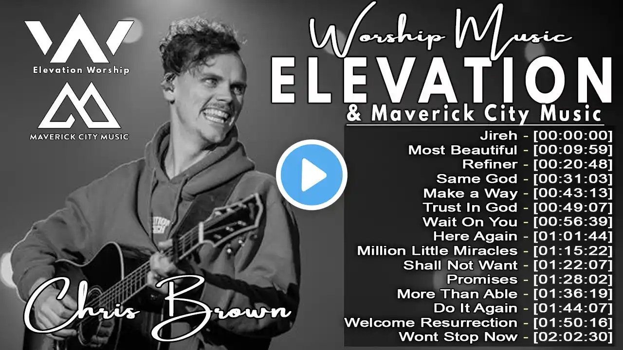 Chris Brown's 2024 Best Hits: Elevation Worship & Maverick City Music's Most Loved Songs