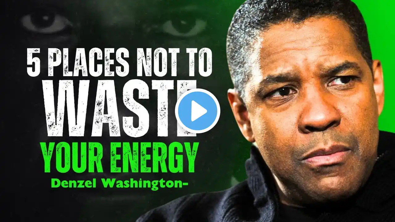 5 Places Not To Waste Your Energy - Inspired by Denzel Motivation