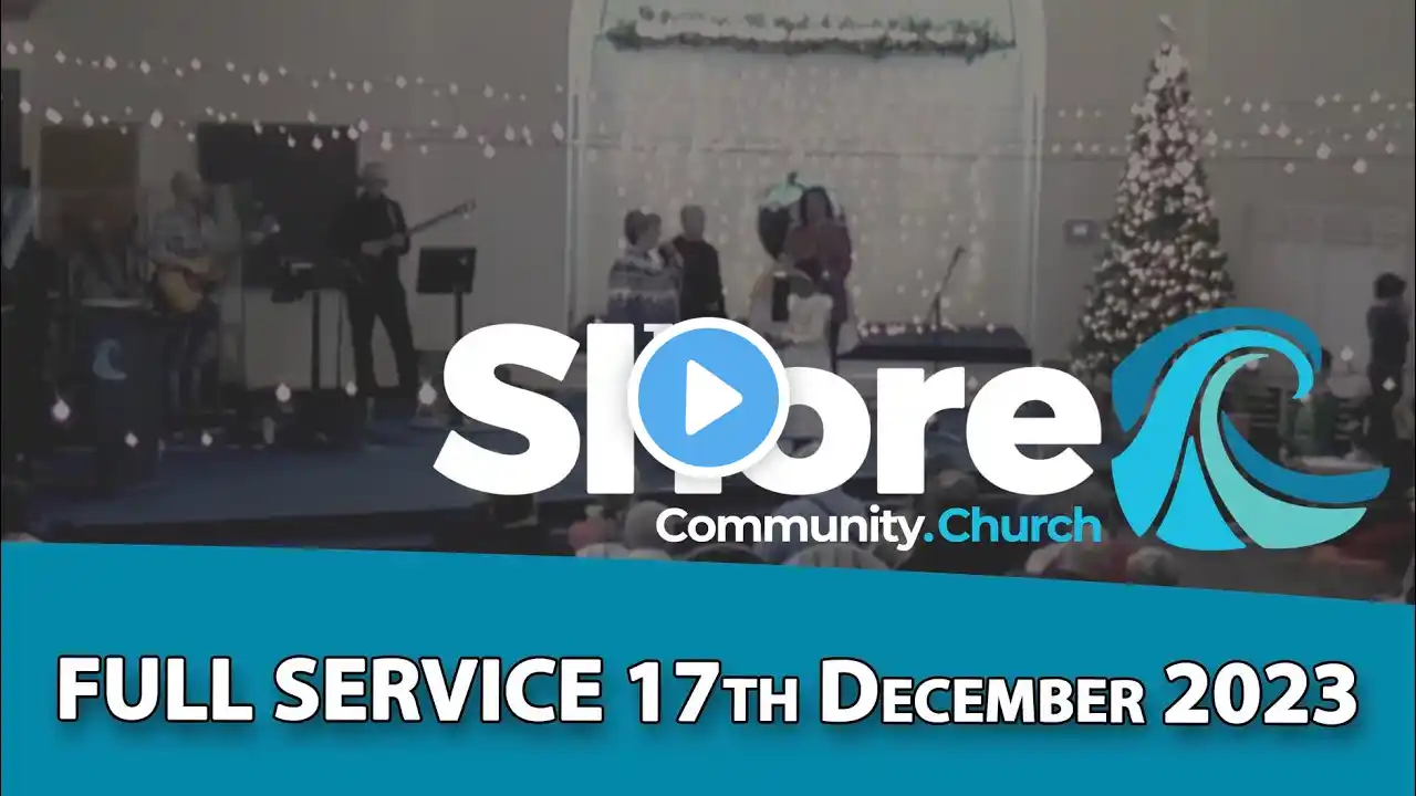 Sunday Service 17th December 2023 - The Shore Community Church, Bognor Regis