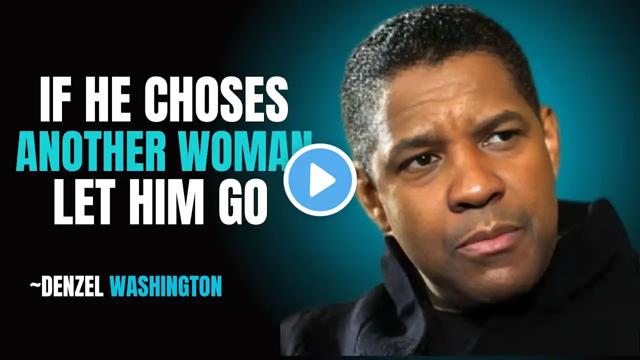 DENZEL WASHINGTON MOTIVATION|| IF HE CHOSES ANOTHER WOMAN LET HIM GO