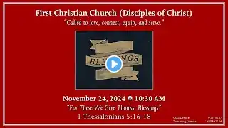 Sunday Worship Service 11/24/24 - "For These We Give Thanks: Ministries"