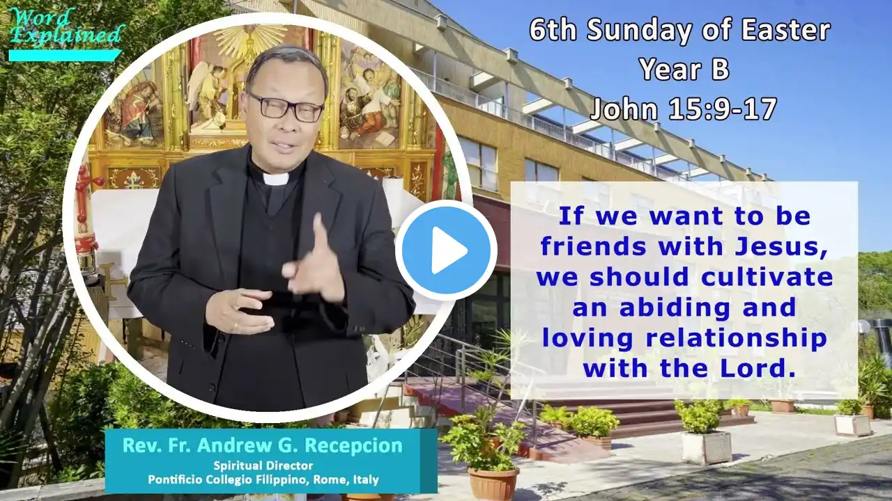 WORD EXPLAINED "Friends" - 6th Sunday of Easter (B) - 5 May 2024