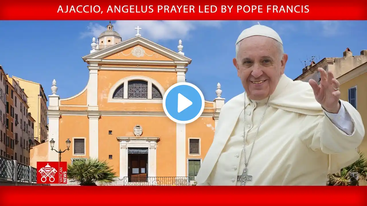 Ajaccio, Angelus Prayer, December 15, 2024 - Pope Francis