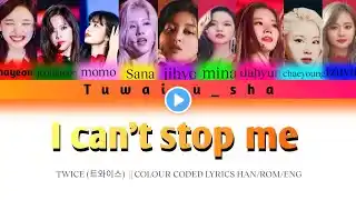 TWICE (트와이스) I CAN'T STOP ME (가사)|| lyrics color coded han/rom/eng