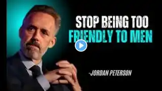 STOP BEING TOO FRIENDLY TO MEN | JORDAN PETERSON | BEST MOTIVATIONAL SPEECH