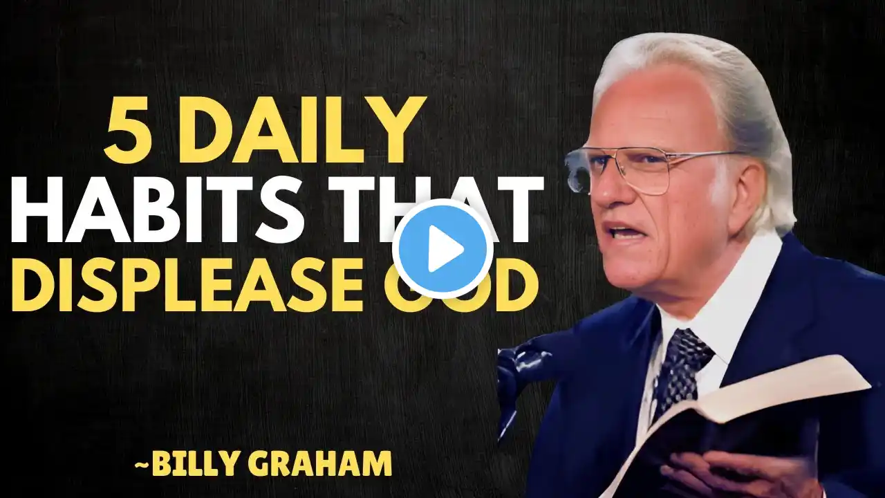 5 Daily Habits That Displease God | Billy Graham Motivation