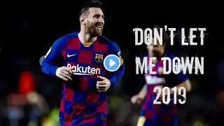 Lionel Messi - Don't Let Me Down | skills and goals 2019