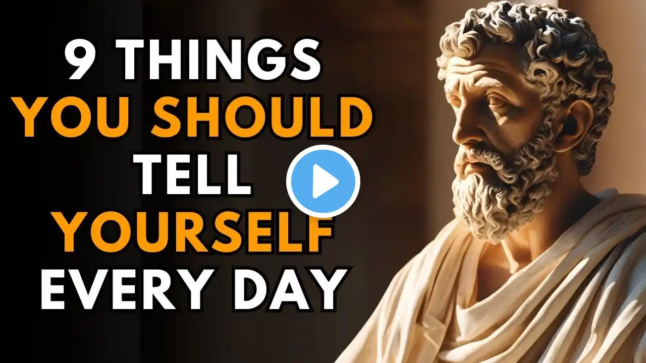 9 THINGS YOU SHOULD TELL YOURSELF EVERY DAY | Stoicism