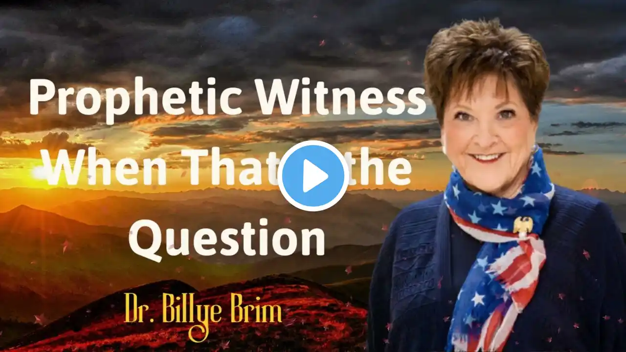 Prophetic Witness When That is the Question- Dr. Billye Brim