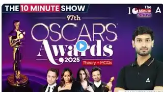 THE 10 MINUTE SHOW | 97th OSCARS Awards 2025 | Theory +MCQS| By Ashutosh Sir