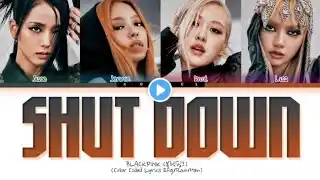 BLACKPINK -  Shut Down Lyrics(블랙핑크 Shut Down 가사) (Color Coded Lyrics)