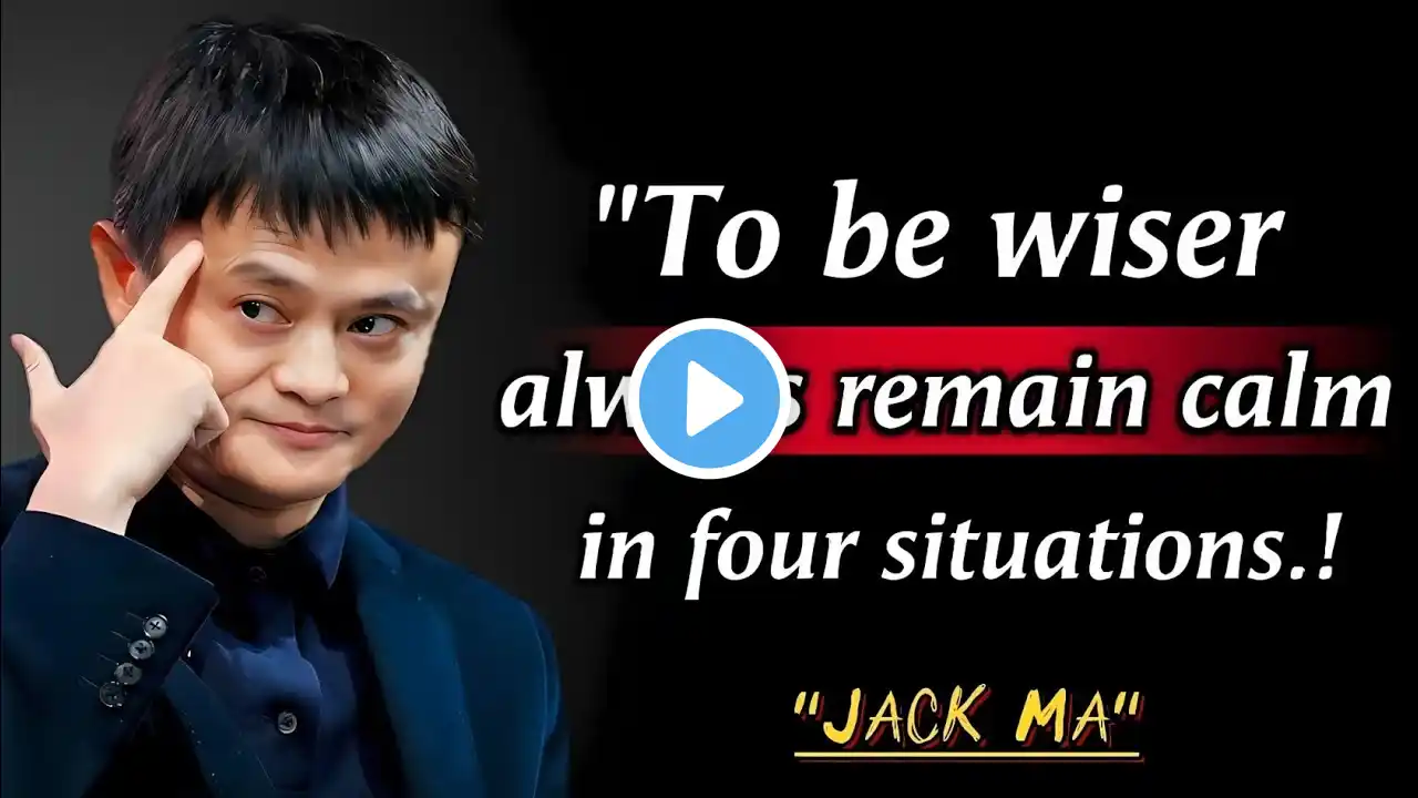 Always Be Silent In Four Situations | Jack Ma's Keys To Success By His Wisdom Quotes