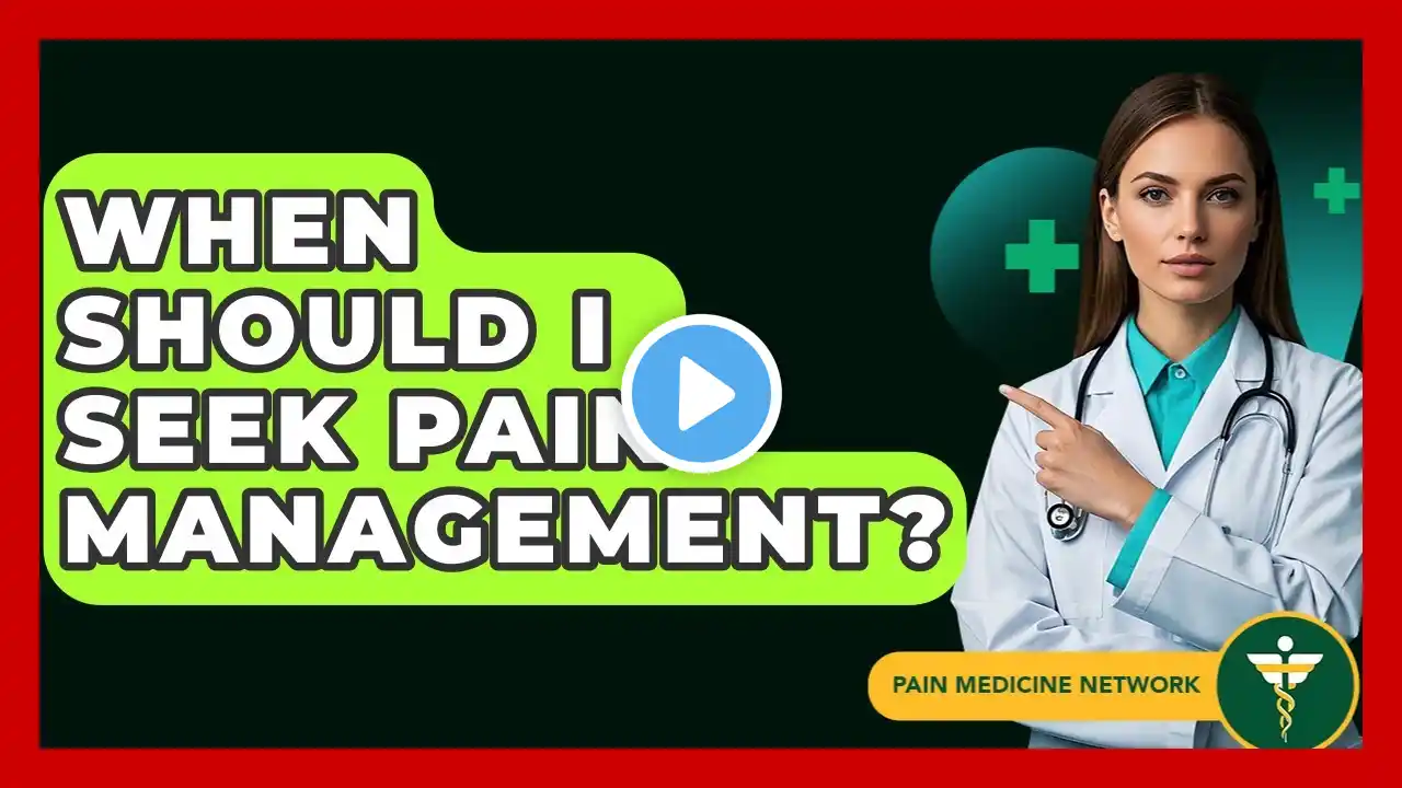 When Should I Seek Pain Management? - Pain Medicine Network