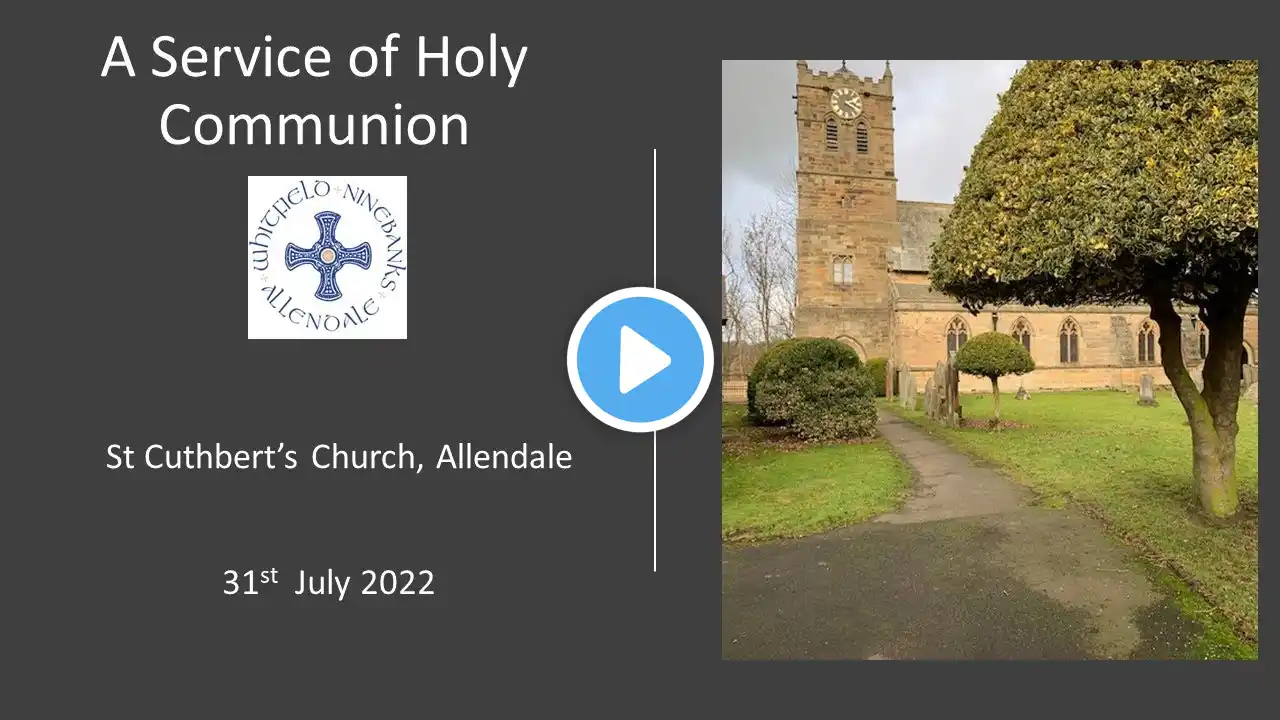 31st  July 2022 - Holy Communion from St Cuthbert's, Allendale. Service starts at 11am.