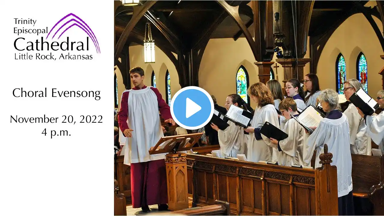 Choral Evensong -  Sunday, November 20, 2022 - Trinity Episcopal Cathedral, Little Rock, AR