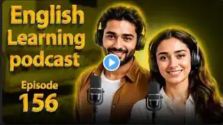 Really Boost Your English Fluently | Podcast For Intermediate | English  Podcast | Episode 156