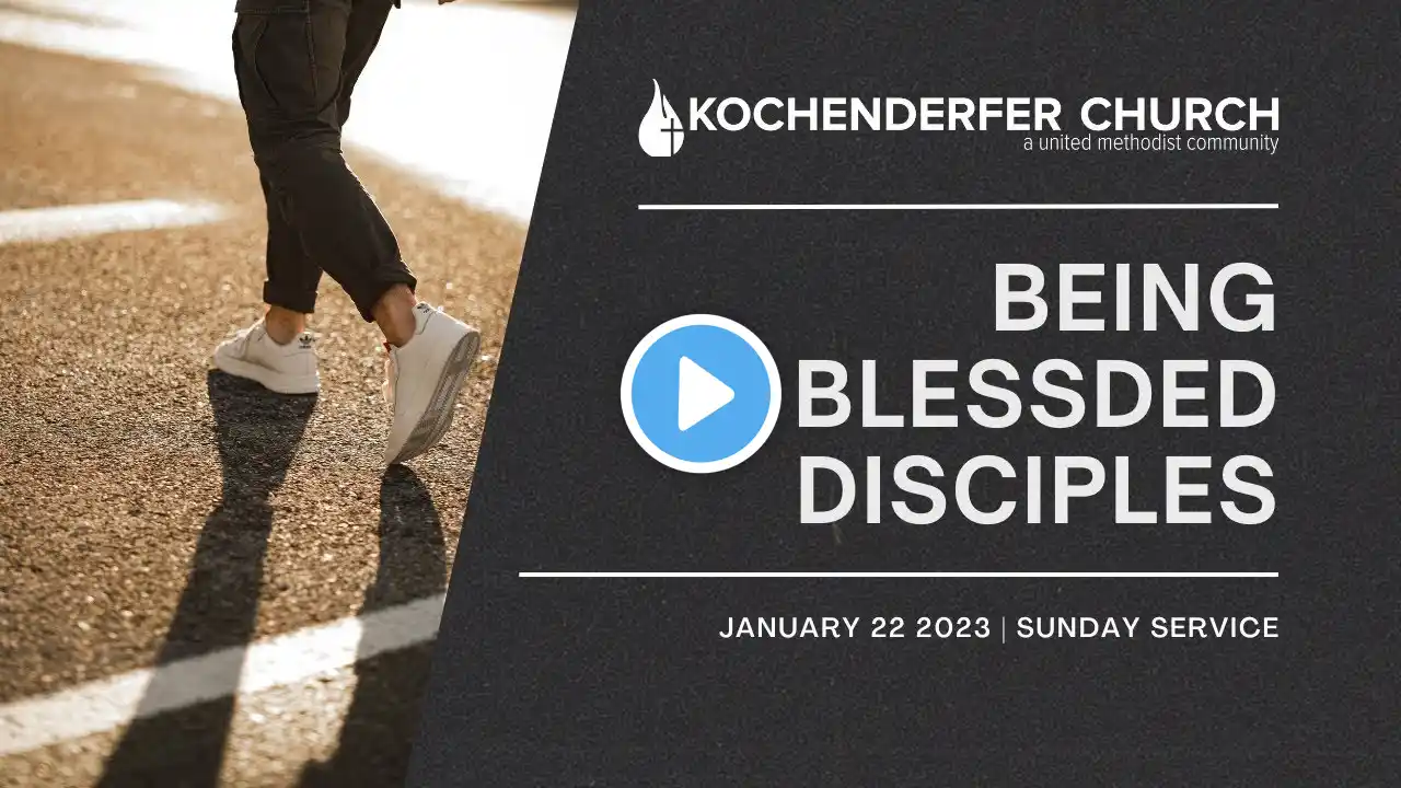 Being Blessed Disciples | Sunday Service - January 22 2023