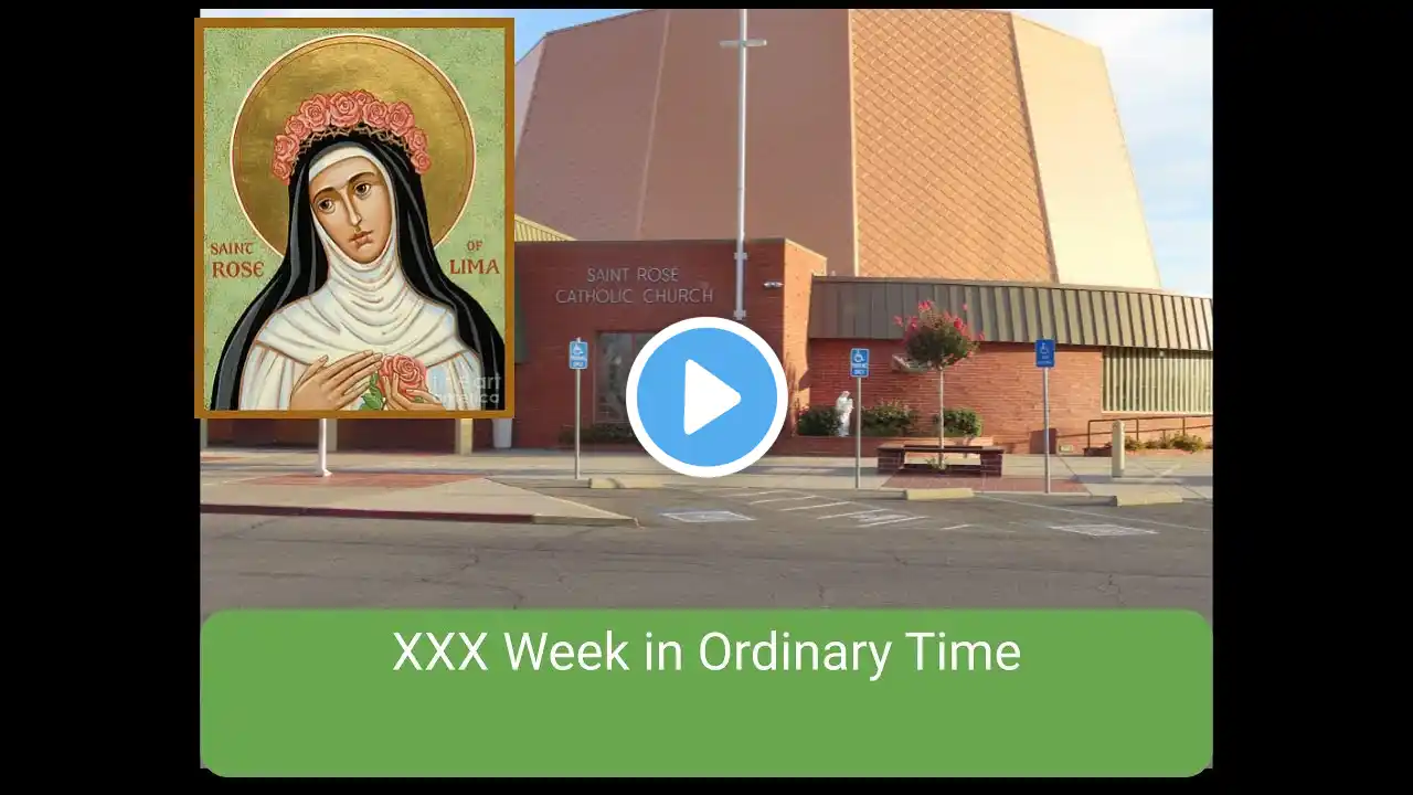 Monday, XXX Week in Ordinary Time 10/30/2023  St Rose of Lima, Roseville CA