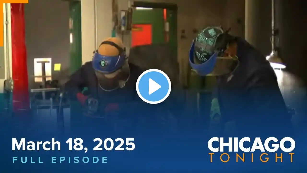 March 18, 2025 Full Episode — Chicago Tonight