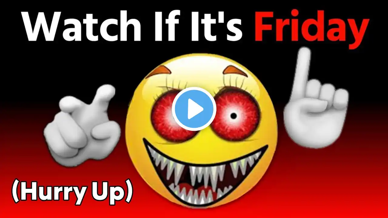 Watch This Video If It's Friday... (Hurry Up!)