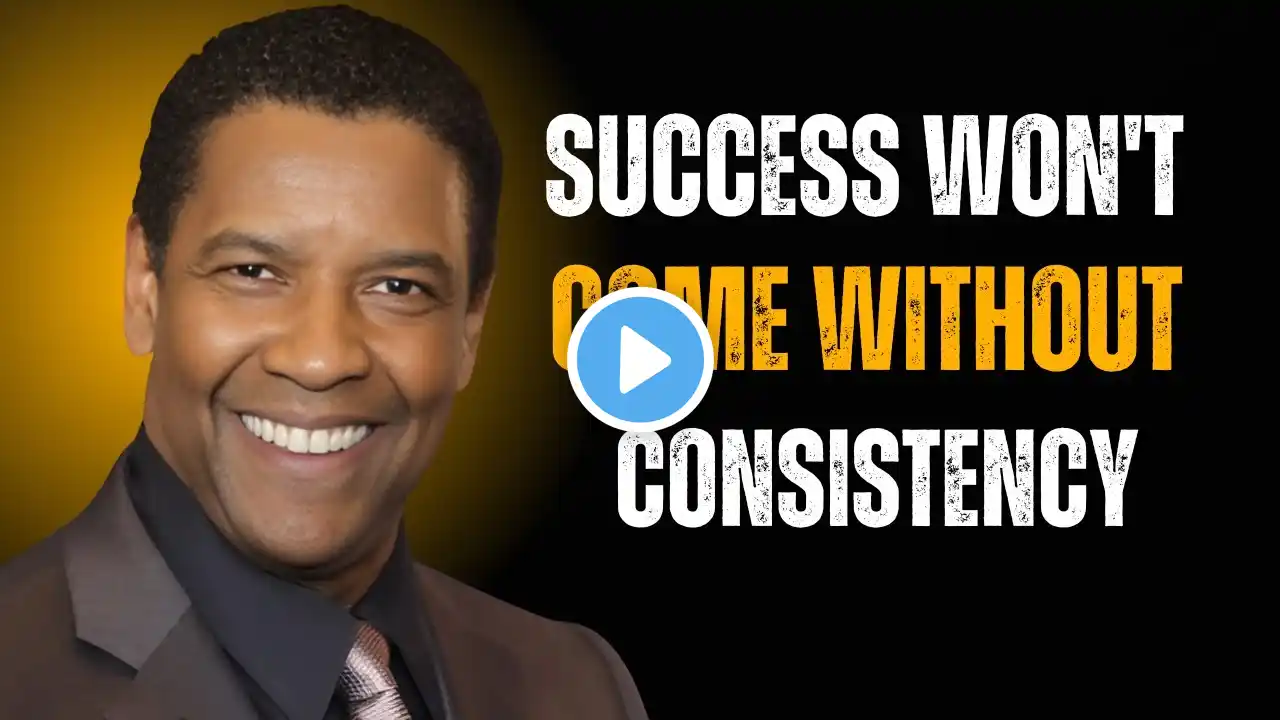 Success Won't Come Without Consistency  | Denzel Washington | Best Motivational Speech