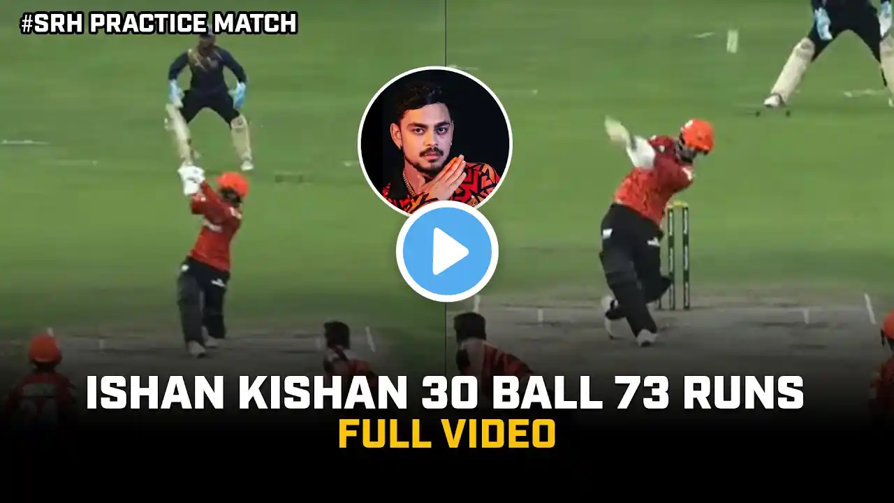 Ishan Kishan 71 Run 30 ball full video | SRH practice match Full Highlight IPL 2025