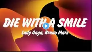 Lady Gaga, Bruno Mars Die With A Smile (Lyrics), Lana Del Rey, Miley Cyrus, ROSÉ & Bruno Mars