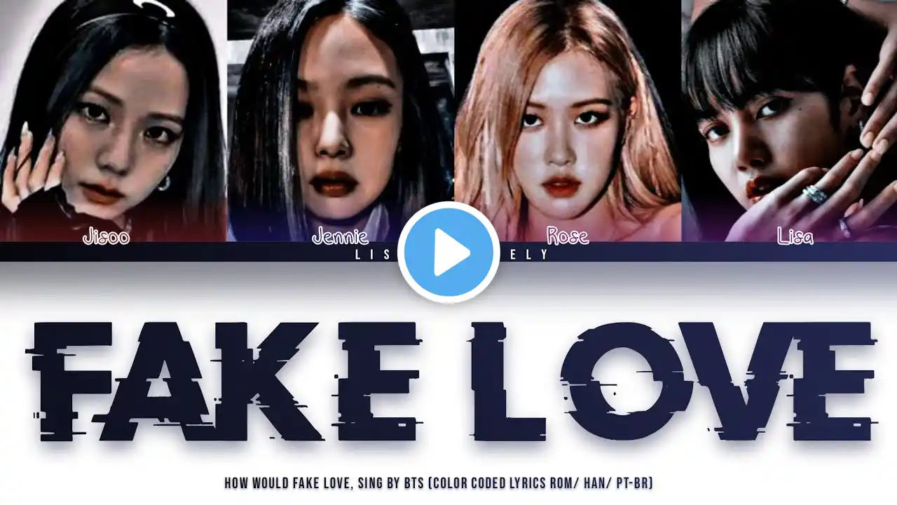 How Would - Blackpink "FAKE LOVE", Sing by BTS (Color Coded Lyrics Rom/ Han/ Pt-Br) || Lsk_LvL ||