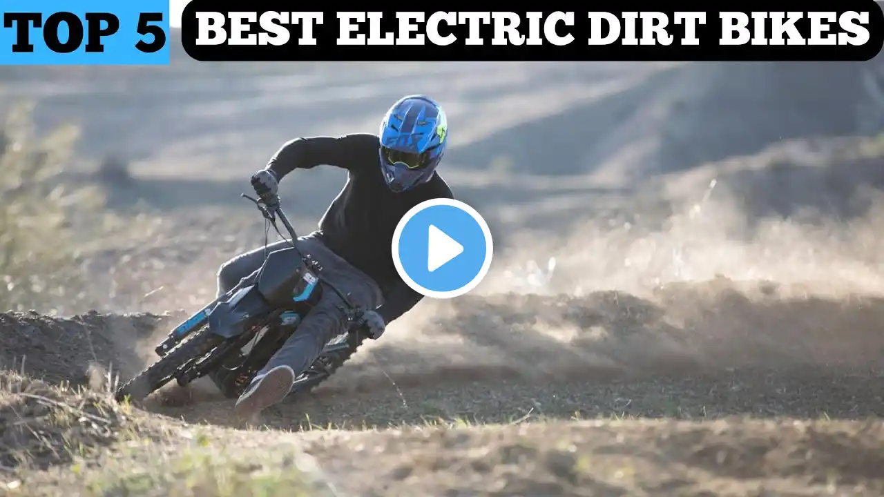 TOP 5 BEST ELECTRIC DIRT BIKES IN 2025