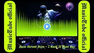 Back Street Boys I Want It That Way Bootleg visualization MusicTube official