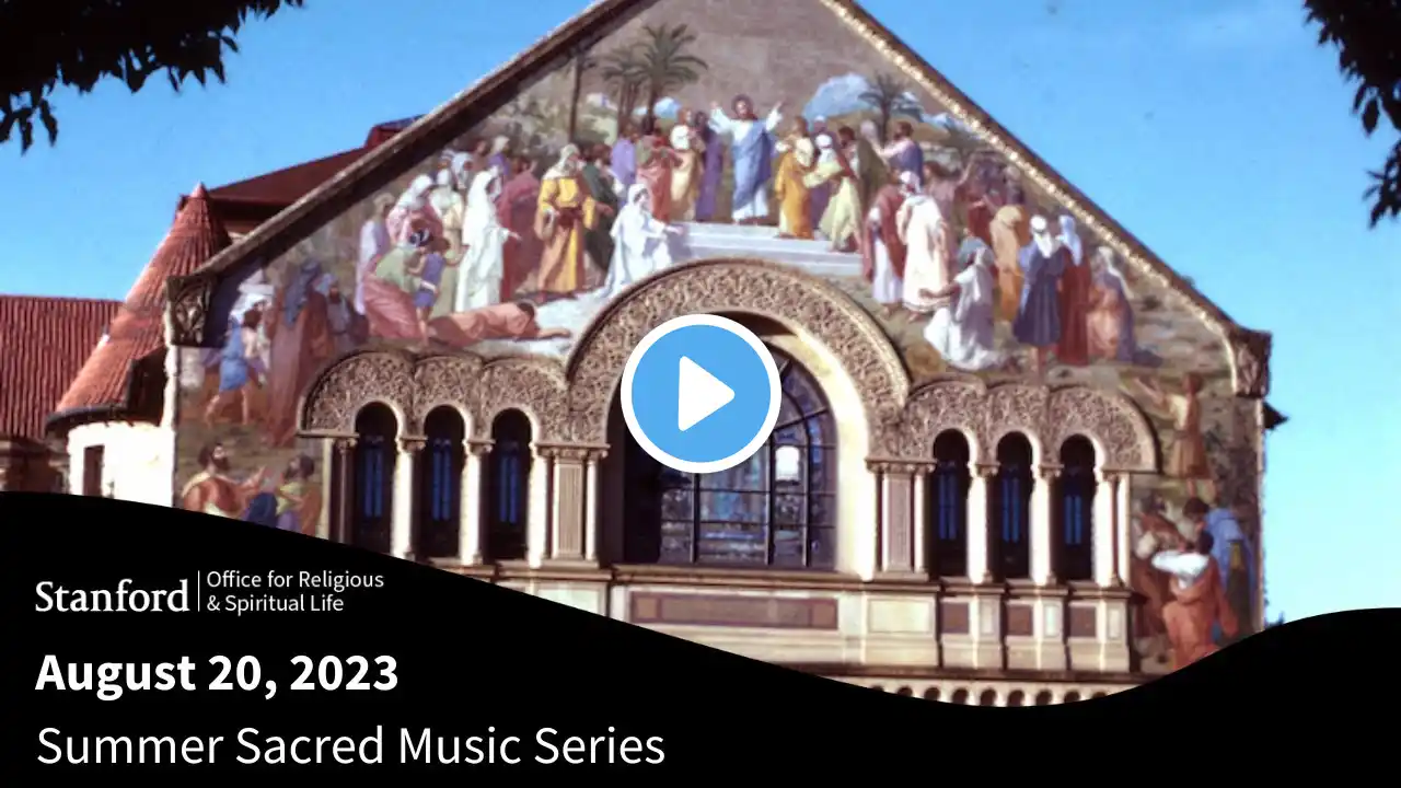 Stanford University Public Worship - Summer Sacred Music Series - August 20, 2023