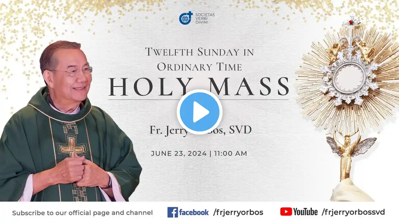 Holy Mass 11:00AM, 23 June 2024 | Twelfth Sunday in Ordinary Time with Fr. Jerry Orbos, SVD